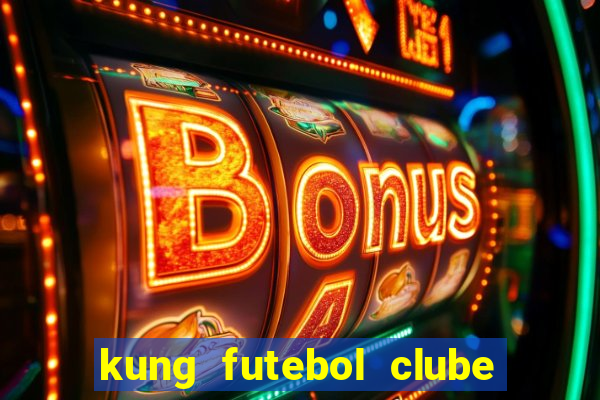 kung futebol clube dublado completo